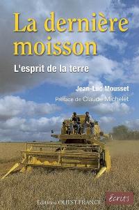 La dernière moisson : l'esprit de la terre