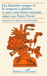 Les fourmis rouges et le serpent à plumes : et autre conte latino-américain