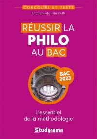 Réussir la philo au bac : l'essentiel de la méthodologie : bac 2023