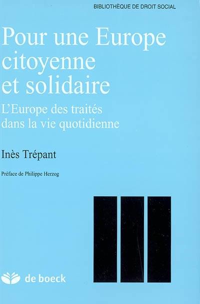 Pour une Europe citoyenne et solidaire : l'Europe des traités dans la vie quotidienne