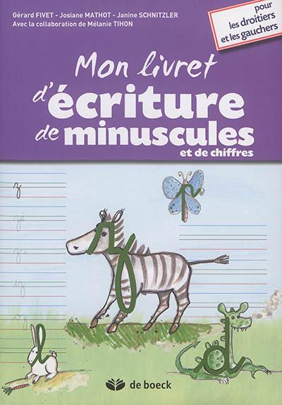 Mon livret d'écriture de minuscules et de chiffres : pour les droitiers et les gauchers