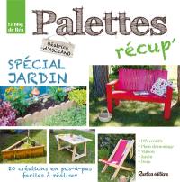 Palettes récup' : spécial jardin : 20 créations en pas à pas faciles à réaliser