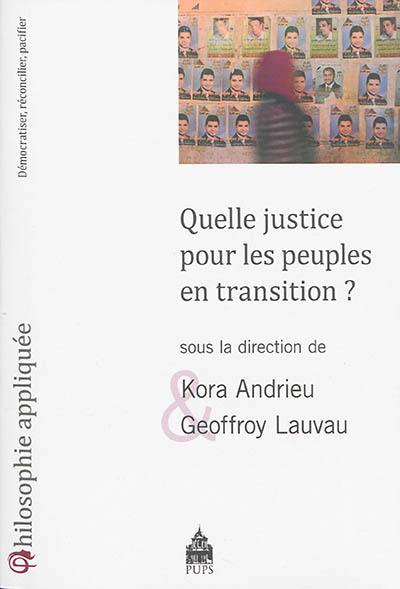 Quelle justice pour les peuples en transition ? : démocratiser, réconcilier, pacifier