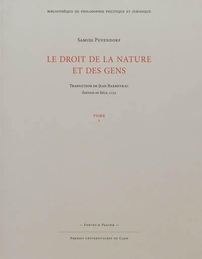 Le droit de la nature et des gens ou Système général des principes les plus importants de la morale, de la jurisprudence et de la politique. Vol. 1