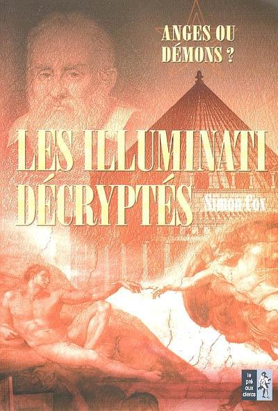 Les Illuminati décryptés : anges ou démons ? : le guide non autorisé