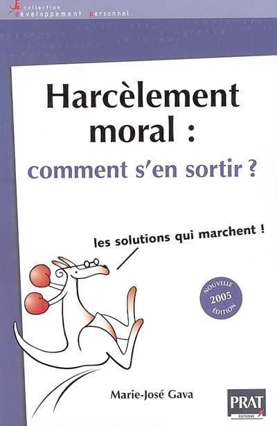 Harcèlement moral : comment s'en sortir ? : les solutions qui marchent