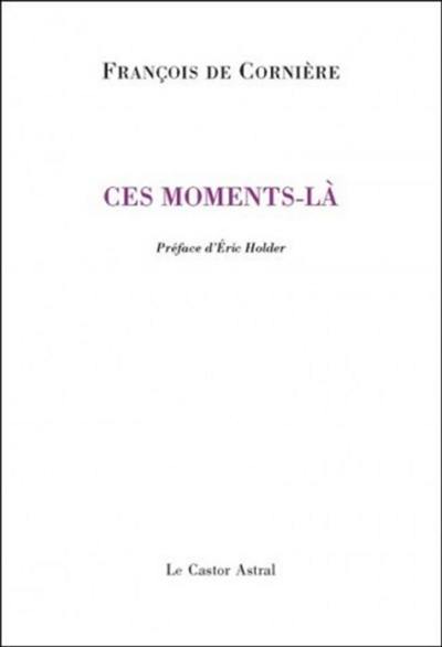 Ces moments-là : poèmes 1980-2010