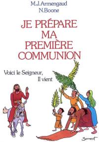 Je prépare ma première communion : voici le Seigneur, il vient