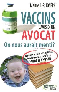 Vaccins : l'avis d'un avocat : on nous aurait menti ?