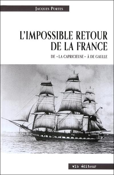 L'impossible retour de la France : de «La Capricieuse» à De Gaulle