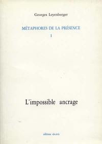 Métaphores de la présence. Vol. 1. L'impossible ancrage