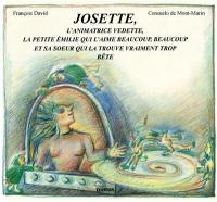 Josette, l'animatrice vedette, la petite Emilie qui l'aime beaucoup, beaucoup, et sa soeur qui la trouve vraiment trop bête