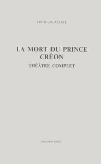 Théâtre complet. Vol. 6. La mort du prince. Créon