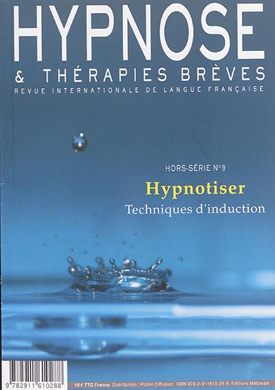 Hypnose & thérapies brèves, hors série, n° 9. Hypnotiser : techniques d'induction