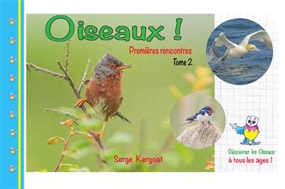 Oiseaux ! : premières rencontres. Vol. 2