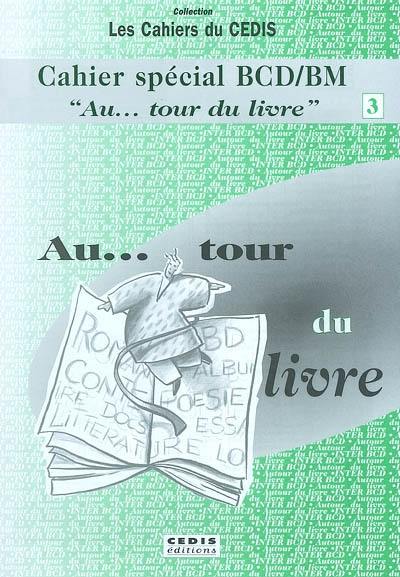 Cahier spécial BCD-BM : au tour du livre. Vol. 3