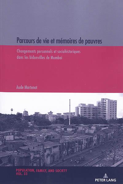 Parcours de vie et mémoires de pauvres : changements personnels et sociohistoriques dans les bidonvilles de Mumbai