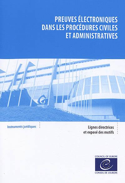 Preuves électroniques dans les procédures civiles et administratives : lignes directrices adoptées par le Comité des ministres du Conseil de l'Europe le 30 janvier 2019 et exposé des motifs