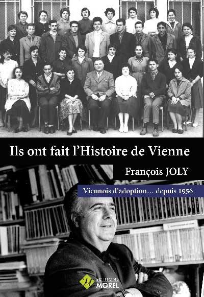 Ils ont fait l'histoire de Vienne. François Joly : Viennois d'adoption... depuis 1956