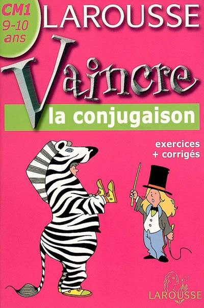 Vaincre la conjugaison CM1, 9-10 ans : exercices et corrigés