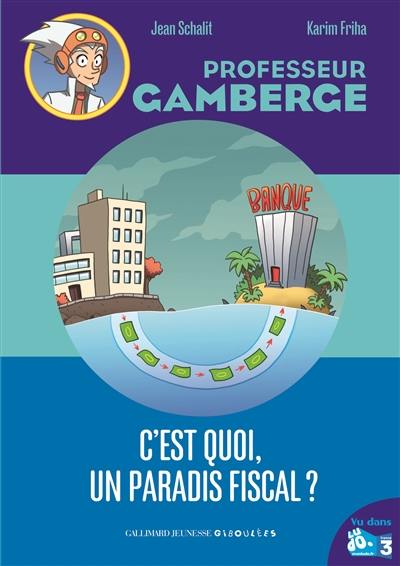 Professeur Gamberge. Vol. 20. C'est quoi un paradis fiscal ?