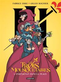 Les trois mousquetaires. Vol. 1. D'Artagnan dans la place