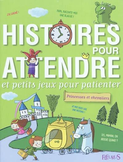 Histoires pour attendre et petits jeux pour patienter avec les princesses et les chevaliers