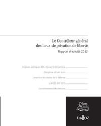 Le contrôleur général des lieux de privation de liberté : rapport d'activité 2012