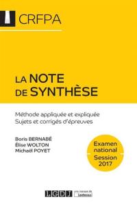 La note de synthèse : méthode appliquée et expliquée, sujets et corrigés d'épreuves : examen d'accès aux CRFPA, 2017