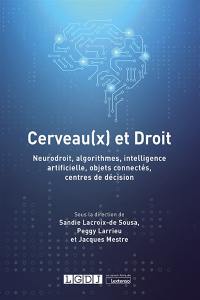 Cerveau(x) et droit : neurodroit, algorithmes, intelligence artificielle, objets connectés, centres de décision