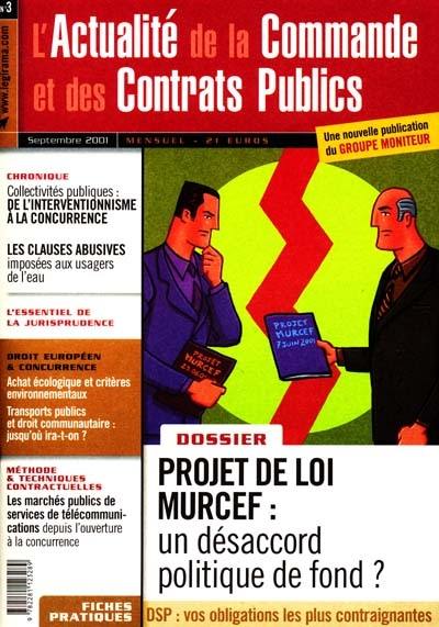 Actualité de la commande et des contrats publics (L'), n° 3. Projet de loi MURCEF : un désaccord politique de fond ?