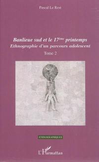 Ethnographie d'un parcours adolescent. Vol. 2. Banlieue Sud et le 17e printemps