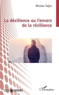 La désilience ou L'envers de la résilience