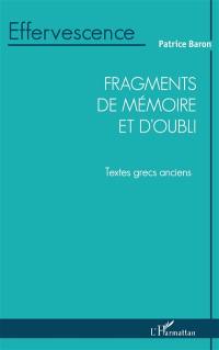 Fragments de mémoire et d'oubli : textes grecs anciens : les mots qui restent et se mêlent me parlent d'elle