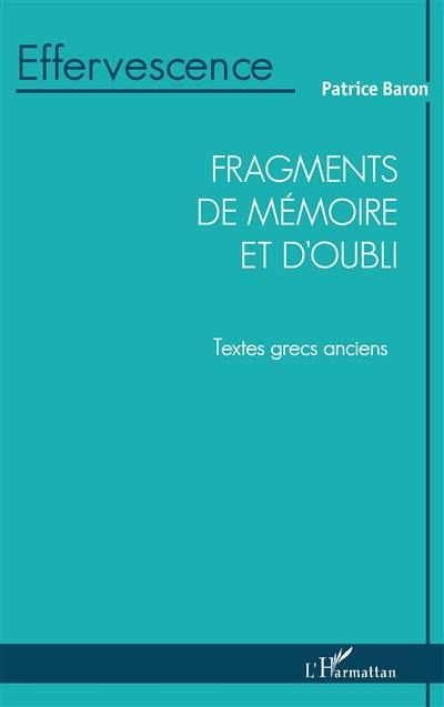 Fragments de mémoire et d'oubli : textes grecs anciens : les mots qui restent et se mêlent me parlent d'elle