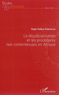 La déjudiciarisation et les procédures non contentieuses en Afrique