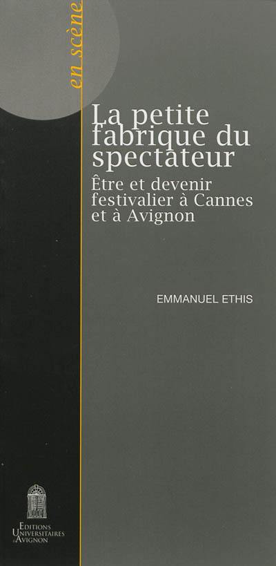 La petite fabrique du spectateur : être et devenir festivalier à Cannes et à Avignon