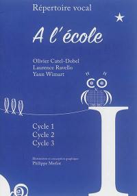 A l'école : répertoire vocal : cycle 1, cycle 2, cycle 3