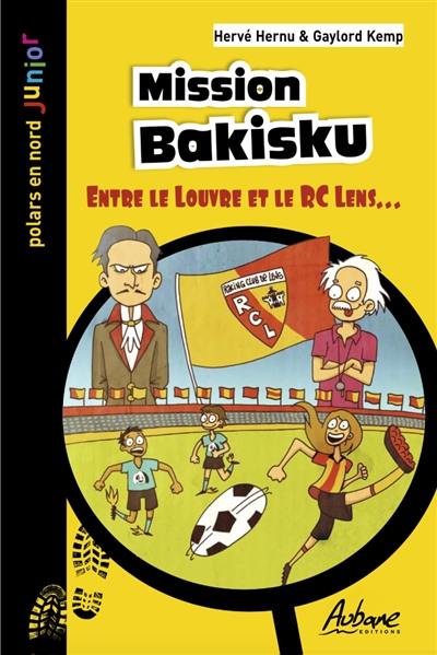 Une aventure de Léo Lemoine et de la Section Orion. Mission Bakisku : entre le Louvre et le RC Lens