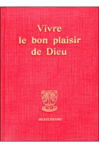 Vivre le bon plaisir de Dieu : itinéraire spirituel et lettres spirituelles