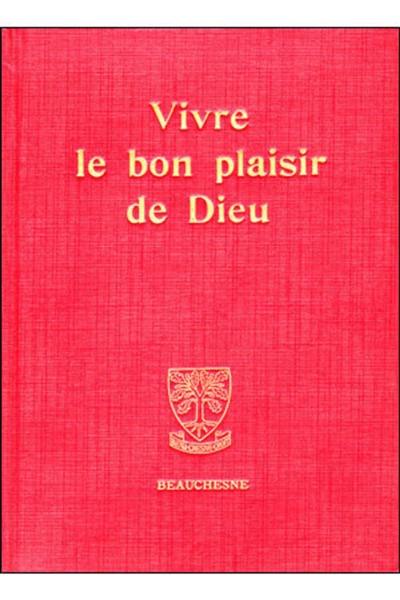 Vivre le bon plaisir de Dieu : itinéraire spirituel et lettres spirituelles