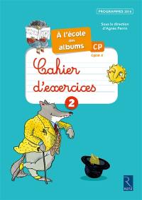 A l'école des albums CP, cycle 2 : cahiers d'exercices 2