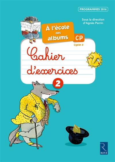 A l'école des albums CP, cycle 2 : cahiers d'exercices 2