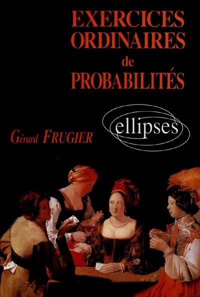 Exercices ordinaires de probabilités : avec solutions et rappel de cours