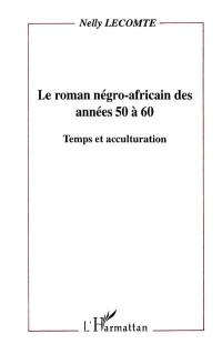 Le roman négro-africain des années 50 à 60 : temps et acculturation