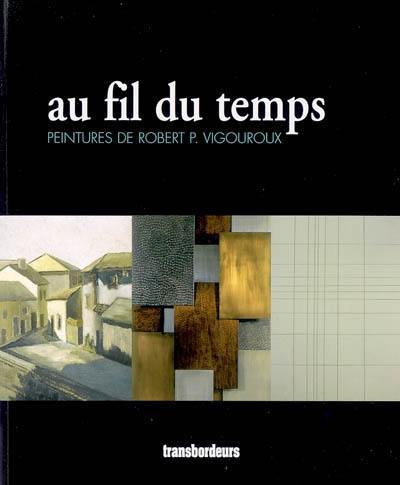 Au fil du temps : peintures de Robert P. Vigouroux