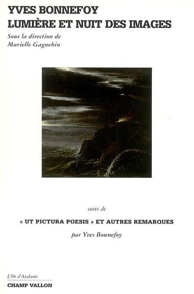 Yves Bonnefoy : lumière et nuit des images. Ut pictura poesis et autres remarques