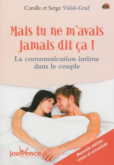 Mais tu ne m'avais jamais dit ça ! : la communication intime dans le couple