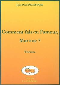 Comment fais-tu l'amour, Martine ?