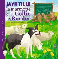 Myrtille, la marmotte. Vol. 6. Myrtille la marmotte et Collie le border